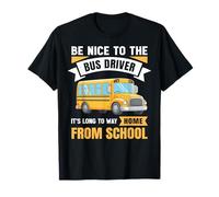 Be Nice to The Bus Driver, Funny School Bus Driver Maglietta