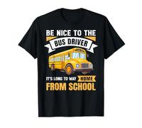 Be Nice to The Bus Driver, Funny School Bus Driver Maglietta
