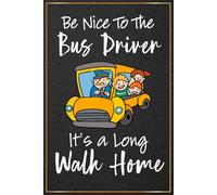 Be Nice To The Bus Driver It's a Long Walk Home: School Bus Driver Gifts For Men and Women - Great Journal For Bus Driver Christmas and Birthday Gift, ... (Back To School Gifts For Bus Driver)