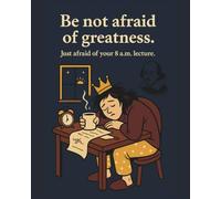 Be Not Afraid of Greatness, just afraid of your 8am lecture: Unique notebook with gray tinted lined pages