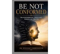 BE NOT CONFORMED: Transforming Thought Through Truth