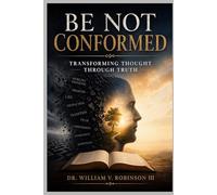 BE NOT CONFORMED: Transforming Thought Through Truth