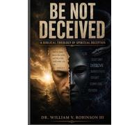 BE NOT DECEIVED: A Biblical Theology of Spiritual Deception