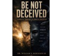 BE NOT DECEIVED: A Biblical Theology of Spiritual Deception