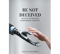 Be Not Deceived: Updated Technology Downgrades Humanity