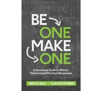 Be One -- Make One: A Devotional Guide to Biblical, Historical, and Practical Discipleship