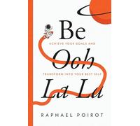 Be Ooh La La: Achieve Your Goals and Transform Into Your Best Self
