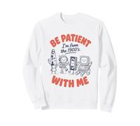 Be Patient with Me I'm from The 1900's Funny Retro Nostalgia Felpa