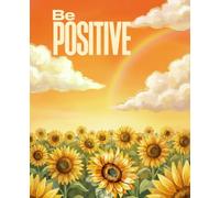 Be Positive: A Minimal Sunflower-Themed Journal for Calm Thoughts, Gentle Growth & Everyday Reflection