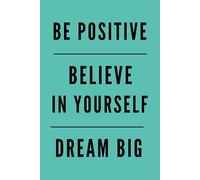 BE POSITIVE, BELIEVE IN YOURSELF, DREAM BIG ABSOLUTELY: Office, School Motivational Notebook, Positive Affirmation Journal, Good Energy Planner