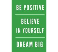 BE POSITIVE, BELIEVE IN YOURSELF, DREAM BIG, GREEN, HARDCOVER: Office, School, Success Mindset Notebook, Motivational, Positive Affirmation, Inspirational, Daily Journal