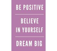 BE POSITIVE, BELIEVE IN YOURSELF, DREAM BIG: Office, School, Composition Notebook, Positive Thinking, Daily Journal, Rouge
