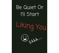 Be Quiet Or I’ll Start Liking You: Funny Teacher Notebook | 120 College-Ruled Pages | 6×9