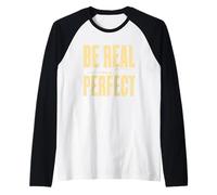 Be Real Not Perfect Messaggio ispiratore Maglia con Maniche Raglan
