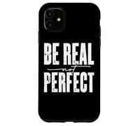 Be Real Not Perfect Messaggio motivazionale Custodia per iPhone 11