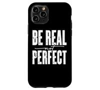Be Real Not Perfect Messaggio motivazionale Custodia per iPhone 11 Pro
