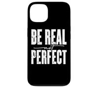 Be Real Not Perfect Messaggio motivazionale Custodia per iPhone 13