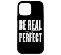 Be Real Not Perfect Messaggio motivazionale Custodia per iPhone 13 Pro Max