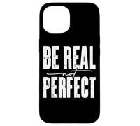 Be Real Not Perfect Messaggio motivazionale Custodia per iPhone 15