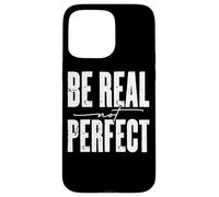 Be Real Not Perfect Messaggio motivazionale Custodia per iPhone 15 Pro Max