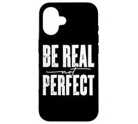 Be Real Not Perfect Messaggio motivazionale Custodia per iPhone 16