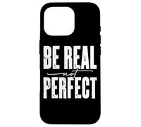 Be Real Not Perfect Messaggio motivazionale Custodia per iPhone 16 Pro