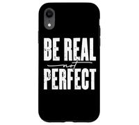 Be Real Not Perfect Messaggio motivazionale Custodia per iPhone XR
