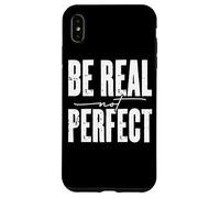 Be Real Not Perfect Messaggio motivazionale Custodia per iPhone XS Max