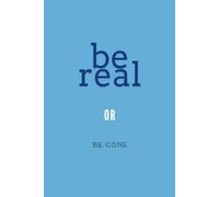 Be Real or Be Gone: 6 x 9 Blank Lined Notebook Journal - Work Notebook with Savage Saying on Cover for Adults