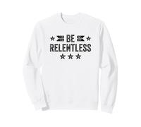Be Relentless Detto Motivazionale Ispiratore Non Mollare Mai Felpa