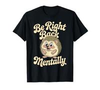Be Right Back Mentally Cute Hedgehog Occhiali Maglietta