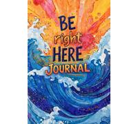 Be Right Here Journal: A Daily Notebook
