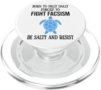 Be Salty & Resist Born to Dillydally Forced to Fight Fascism PopSockets PopGrip per MagSafe