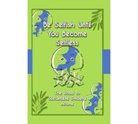 Be Selfish Until You Become Selfless: The Road to Sustainable Dividend Income: 174