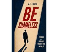 Be Shameless: Stories and Lessons from a Life in Sales