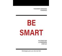 BE SMART: 50 COSAS QUE LE ENSEÑARÍA A MI HIJO