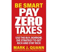 Be Smart and Pay Zero Taxes: 101 Ways to Legally Deduct Everything the IRS Allows!