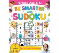 Be Smarter with Sudoku: Fun & Challenging Sudoku Puzzle Book for Kids Ages 6-12 | 101 Brain-Boosting Puzzles with Solutions | Easy to Medium 6x6 Sudoku for Smart Kids