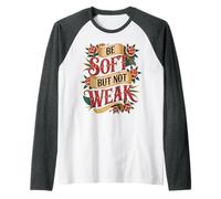 Be Soft But Not Weak Emozione Forza Motivazione - Maglia con Maniche Raglan