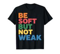 Be Soft But Not Weak Emozione Forza Motivazione |- Maglietta