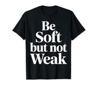 Be Soft But Not Weak Emozione Forza Motivazione |- Maglietta