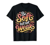Be Soft But Not Weak Emozione Forza Motivazione |- Maglietta