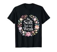Be Soft But Not Weak Emozione Forza Motivazione - Maglietta