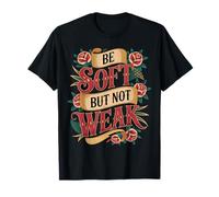 Be Soft But Not Weak Emozione Forza Motivazione - Maglietta
