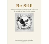 Be Still: 40 Empowering Bible Verses for Strength & Courage in Large Print Bold & Easy Designs: A Large-Print Scripture Coloring Book for Adults & Seniors | Strength, Courage & Encouragement
