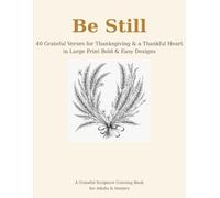 Be Still: 40 Grateful Bible Verses for Thanksgiving & a Thankful Heart in Large Print Bold & Easy Designs: A Large-Print Scripture Coloring Book for Adults & Seniors | Gratitude, Thanksgiving & Praise