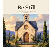 Be Still: 50 Detailed Scripture Coloring Pages for Adults - A Quiet Journey Through Still Waters, Open Gates and Lamplit Rooms, with Bible Verses in Large Print