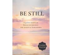 Be Still: A 40-Day Christian Prayer & Scripture Reflection Journal for Anxiety & Agoraphobia