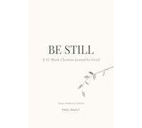Be Still: A 52-W hristian Journal for Grief (Deluxe Hardcover Edition) - Scripture, Comfort & Reflection
