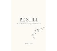 Be Still: A 52-W hristian Journal for Grief - Scripture, Comfort & Reflection for Healing and Hope